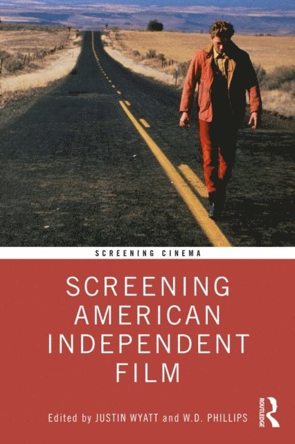 W.D. Phillips, Justin Wyatt - Screening American Independent Film, E-bok