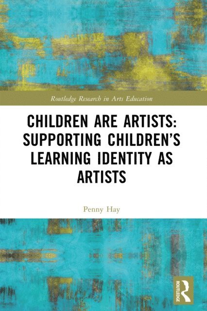 Penny Hay - Children are Artists: Supporting Children's Learning Identity as Artists, E-bok