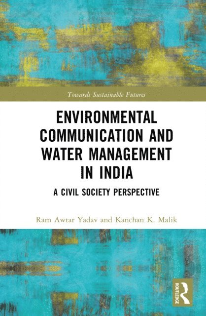 Kanchan K. Malik, Ram Awtar Yadav - Environmental Communication and Water Management in India, E-bok