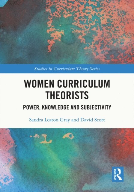 David Scott, Sandra Leaton Gray - Women Curriculum Theorists, E-bok