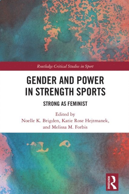 Melissa M. Forbis, Katie Rose Hejtmanek, Noelle K. Brigden - Gender and Power in Strength Sports, E-bok