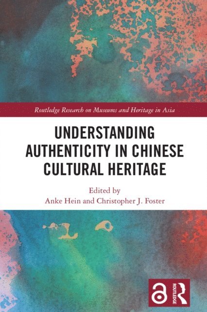 Christopher J. Foster, Anke Hein - Understanding Authenticity in Chinese Cultural Heritage, E-bok