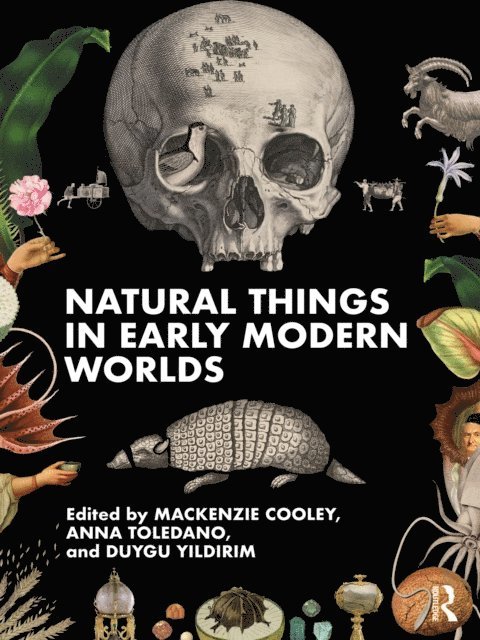 Duygu Yildirim, Anna Toledano, Mackenzie Cooley - Natural Things in Early Modern Worlds, E-bok