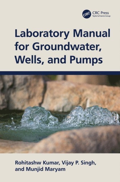 Munjid Maryam, Vijay P. Singh, Rohitashw Kumar - Laboratory Manual for Groundwater, Wells, and Pumps, E-bok