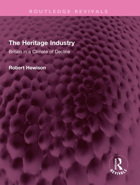 Robert Hewison - Heritage Industry, E-bok