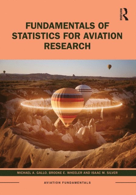 Isaac M. Silver, Brooke E. Wheeler, Michael A. Gallo - Fundamentals of Statistics for Aviation Research, E-bok