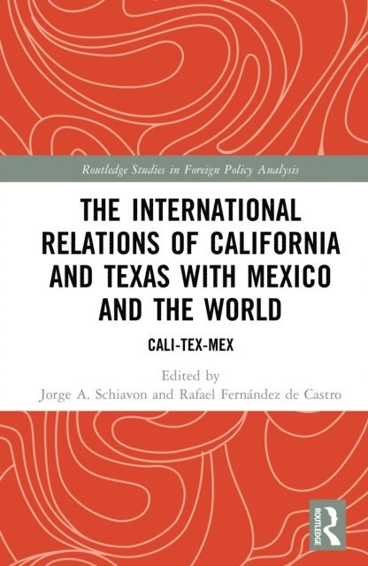 Rafael Fernandez de Castro, Jorge A. Schiavon - International Relations of California and Texas with Mexico and the World, E-bok