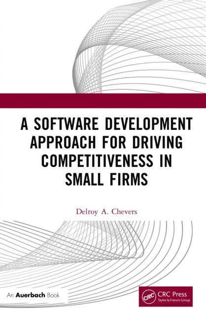 Delroy Chevers - Software Development Approach for Driving Competitiveness in Small Firms, E-bok