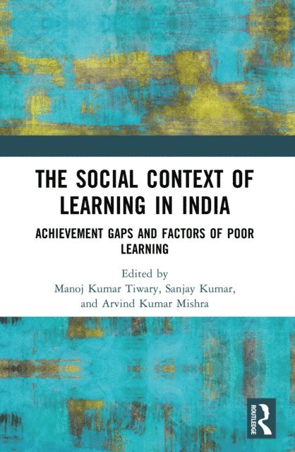 Arvind Kumar Mishra, Sanjay Kumar, Manoj Kumar Tiwary - Social Context of Learning in India, E-bok