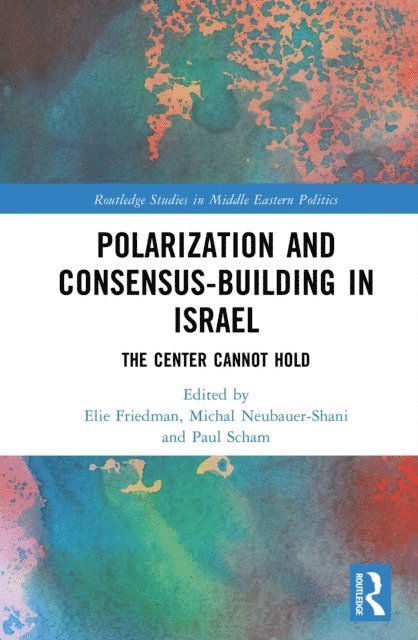 Paul Scham, Michal Neubauer-Shani, Elie Friedman - Polarization and Consensus-Building in Israel, E-bok