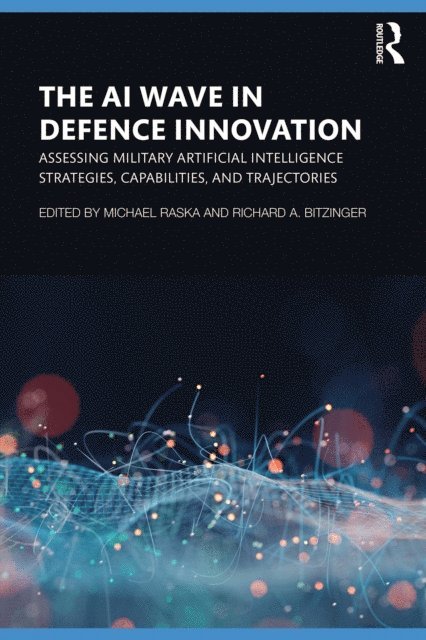 Richard A. Bitzinger, Michael Raska - AI Wave in Defence Innovation, E-bok