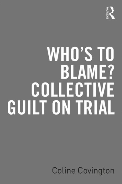 Coline Covington - Who's to Blame? Collective Guilt on Trial, E-bok