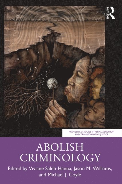 Michael J Coyle, Jason Williams, Viviane Saleh-Hanna - Abolish Criminology, E-bok