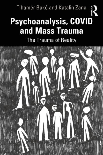 Katalin Zana, Tihamer Bako - Psychoanalysis, COVID and Mass Trauma, E-bok