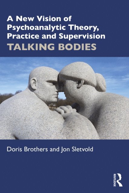 Jon Sletvold, Doris Brothers - New Vision of Psychoanalytic Theory, Practice and Supervision, E-bok