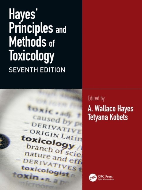 Tetyana Kobets, A. Wallace Hayes - Hayes' Principles and Methods of Toxicology, E-bok