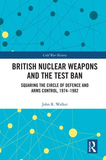 John Walker - British Nuclear Weapons and the Test Ban, E-bok