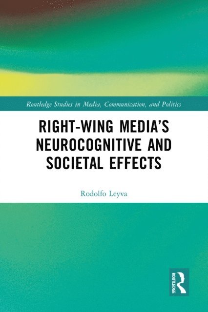 Rodolfo Leyva - Right-Wing Media's Neurocognitive and Societal Effects, E-bok
