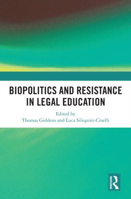 Luca Siliquini-Cinelli, Thomas Giddens - Biopolitics and Resistance in Legal Education, E-bok