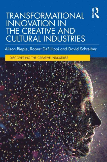 David Schreiber, Robert DeFillippi, Alison Rieple - Transformational Innovation in the Creative and Cultural Industries, E-bok
