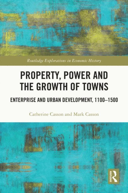 Mark Casson, Catherine Casson - Property, Power and the Growth of Towns, E-bok