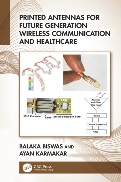 Ayan Karmakar, Balaka Biswas - Printed Antennas for Future Generation Wireless Communication and Healthcare, E-bok