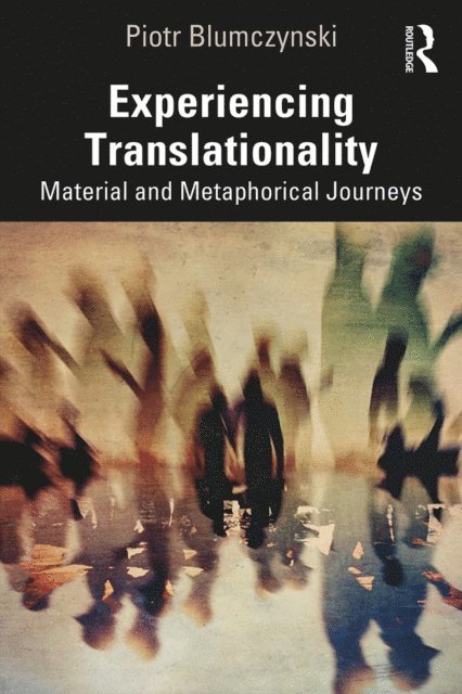 Piotr Blumczynski - Experiencing Translationality, E-bok