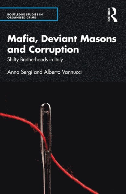 Alberto Vannucci, Anna Sergi - Mafia, Deviant Masons and Corruption, E-bok