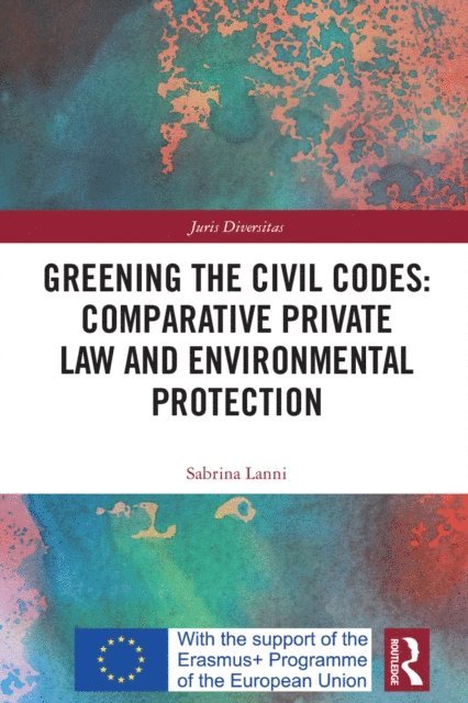 Sabrina Lanni - Greening the Civil Codes: Comparative Private Law and Environmental Protection, E-bok