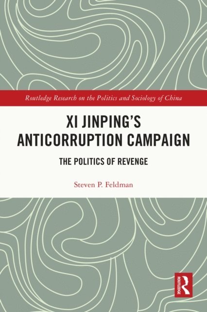 Steven P. Feldman - Xi Jinping's Anticorruption Campaign, E-bok