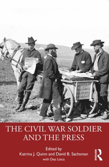David B. Sachsman, Katrina J. Quinn - Civil War Soldier and the Press, E-bok