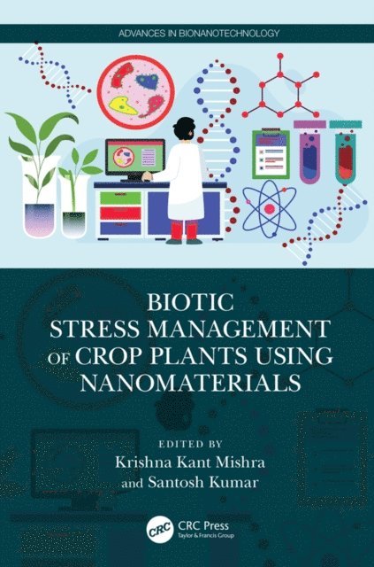 Santosh Kumar, Krishna Kant Mishra - Biotic Stress Management of Crop Plants using Nanomaterials, E-bok