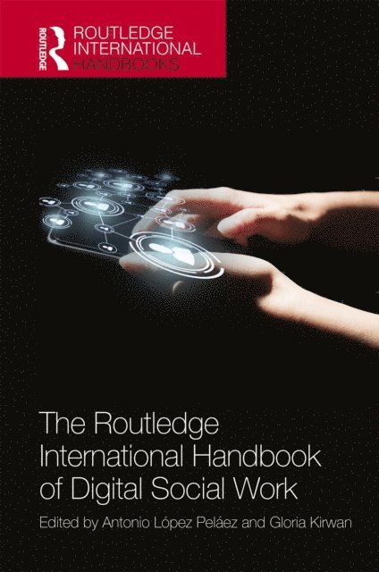 Gloria Kirwan, Antonio LA³pez PelA!ez - Routledge International Handbook of Digital Social Work, E-bok