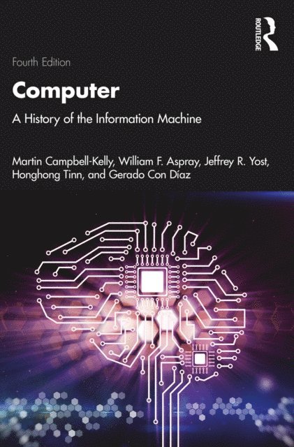 Gerardo Con Diaz, Honghong Tinn, Jeffrey R. Yost, William F. Aspray, Martin Campbell-Kelly - Computer, E-bok