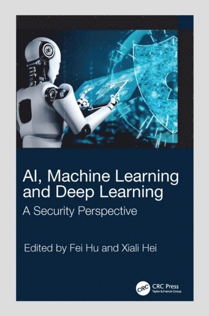 Xiali Hei, Fei Hu - AI, Machine Learning and Deep Learning, E-bok