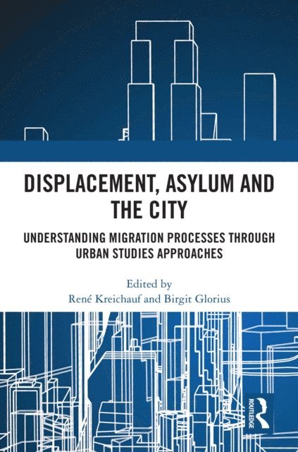 Birgit Glorius, Rene Kreichauf - Displacement, Asylum and the City, E-bok