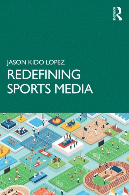 Jason Kido Lopez - Redefining Sports Media, E-bok