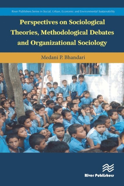 Medani P. Bhandari - Perspectives on Sociological Theories, Methodological Debates and Organizational Sociology, E-bok