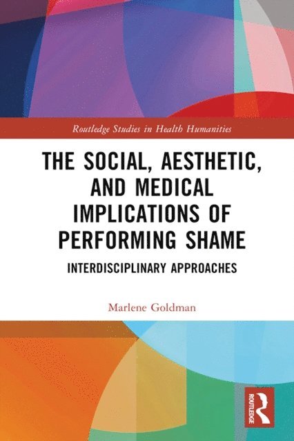 Marlene Goldman - Social, Aesthetic, and Medical Implications of Performing Shame, E-bok