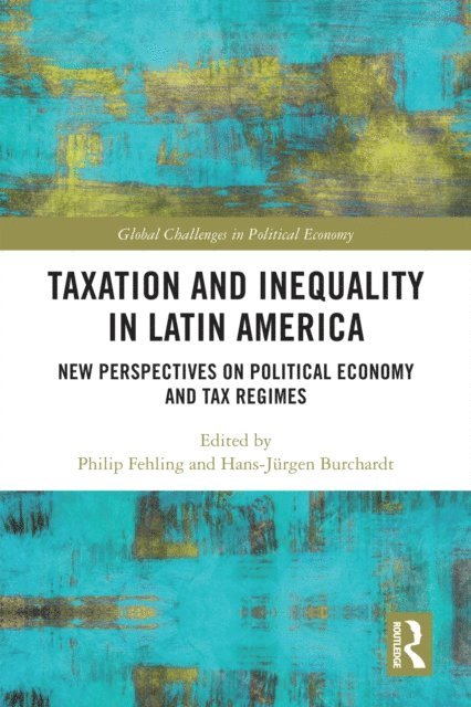 Hans-Jurgen Burchardt, Philip Fehling - Taxation and Inequality in Latin America, E-bok