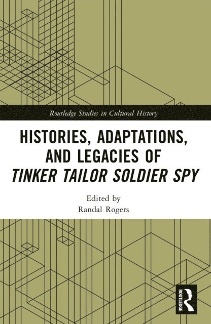 Randal Rogers - Histories, Adaptations, and Legacies of Tinker, Tailor, Soldier, Spy, E-bok