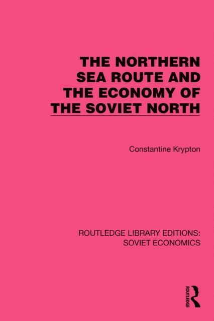 Constantine Krypton - Northern Sea Route and the Economy of the Soviet North, E-bok
