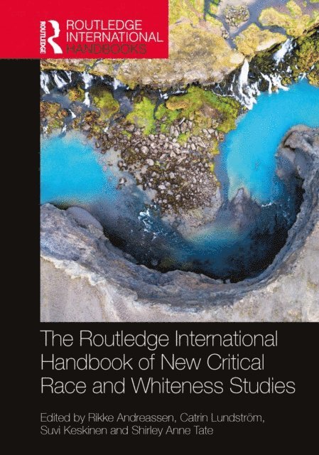 Shirley Anne Tate, Suvi Keskinen, Catrin Lundstrom, Rikke Andreassen - Routledge International Handbook of New Critical Race and Whiteness Studies, E-bok