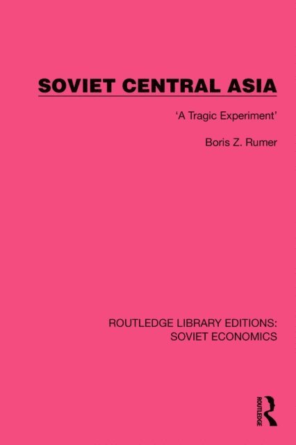 Boris Z. Rumer - Soviet Central Asia, E-bok