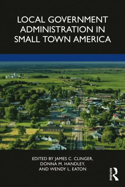 Wendy L. Eaton, Donna M. Handley, James C. Clinger - Local Government Administration in Small Town America, E-bok. Tillgänglighet: Lägg i varukorg
