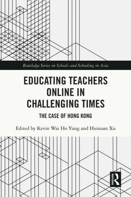 Hui Xuan Xu, Kevin Wai Ho Yung - Educating Teachers Online in Challenging Times, E-bok