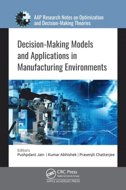 Prasenjit Chatterjee, Kumar Abhishek, Pushpdant Jain - Decision-Making Models and Applications in Manufacturing Environments, E-bok