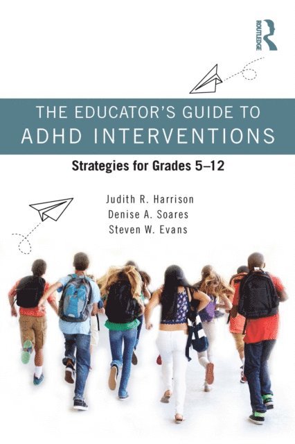 Steven W. Evans, Denise A. Soares, Judith R. Harrison - Educator's Guide to ADHD Interventions, E-bok