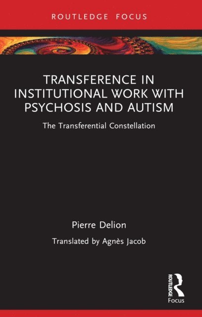 Pierre Delion - Transference in Institutional Work with Psychosis and Autism, E-bok