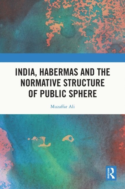 Muzaffar Ali - India, Habermas and the Normative Structure of Public Sphere, E-bok. Tillgänglighet: Lägg i varukorg